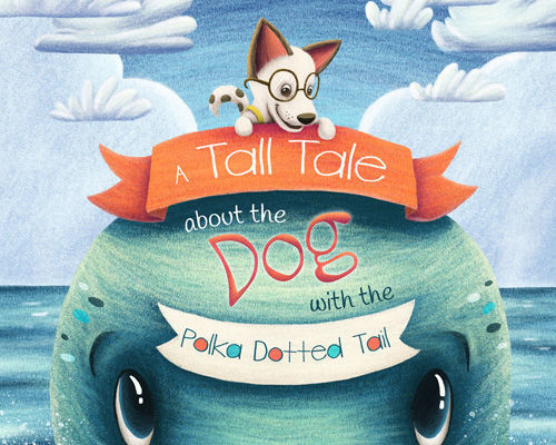 A Tall Tale About The Dog With The Polka Dotted Tail